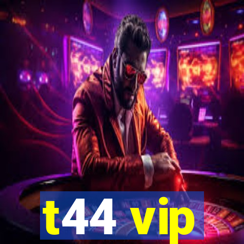 t44 vip