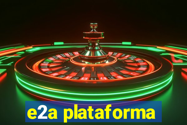 e2a plataforma