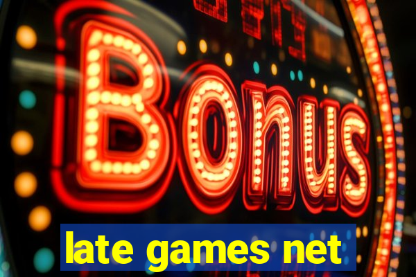 late games net