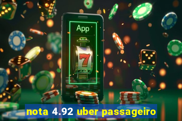 nota 4.92 uber passageiro