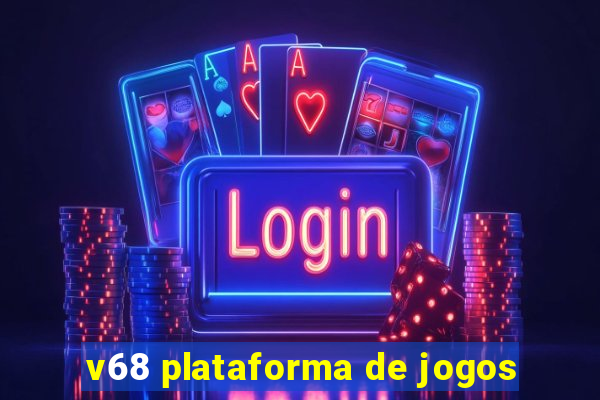 v68 plataforma de jogos