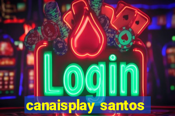 canaisplay santos