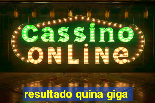resultado quina giga