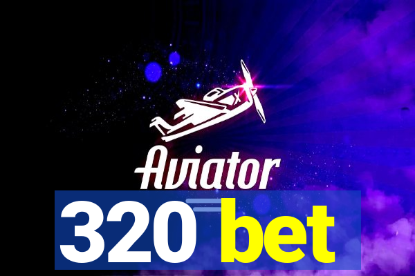 320 bet