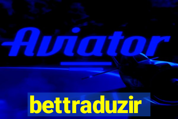 bettraduzir