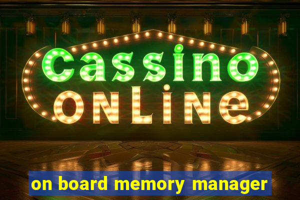 on board memory manager
