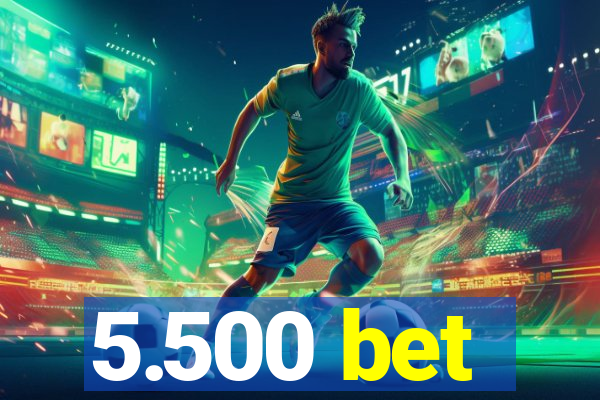 5.500 bet