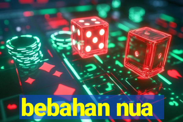bebahan nua