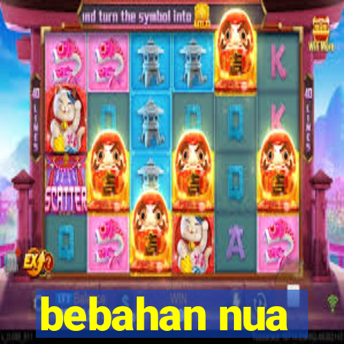 bebahan nua
