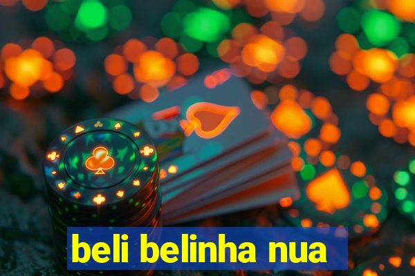 beli belinha nua