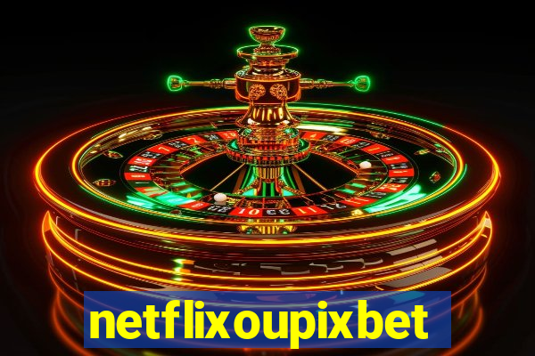 netflixoupixbet
