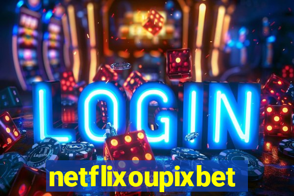 netflixoupixbet