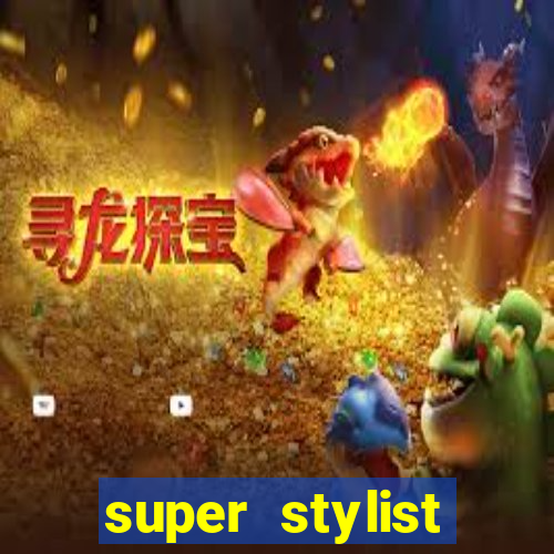 super stylist dinheiro e diamante infinito 2024