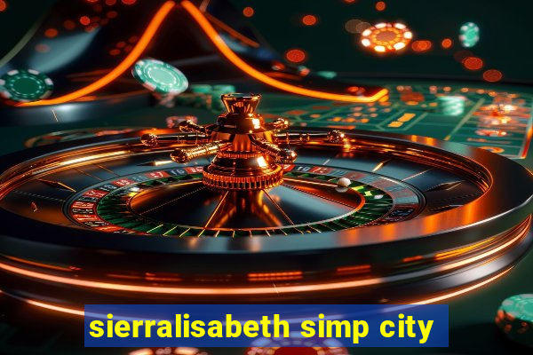 sierralisabeth simp city