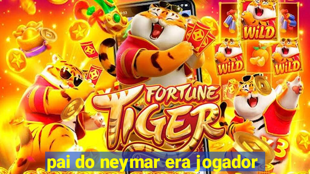 pai do neymar era jogador