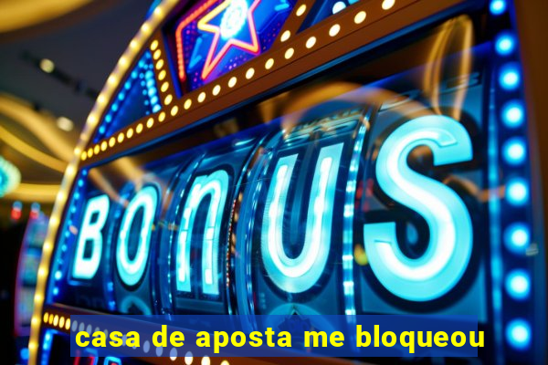 casa de aposta me bloqueou
