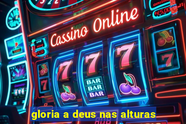 gloria a deus nas alturas