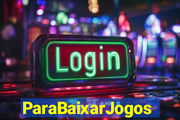 ParaBaixarJogos