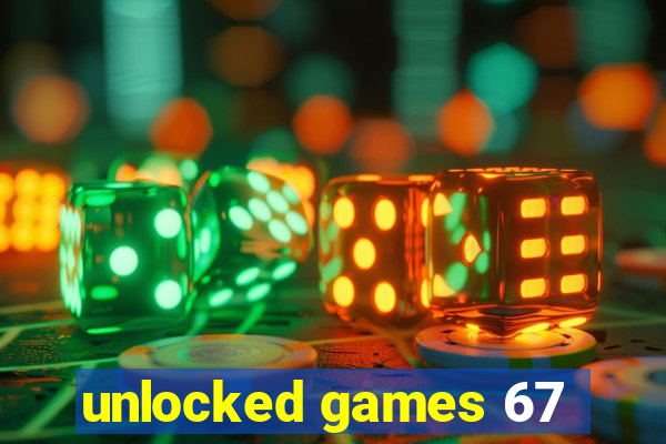 unlocked games 67