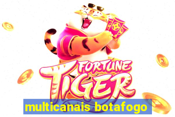 multicanais botafogo