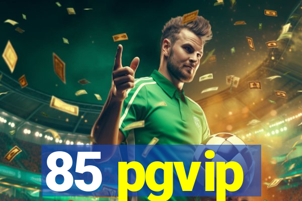 85 pgvip