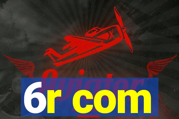6r com