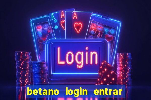 betano login entrar na minha conta