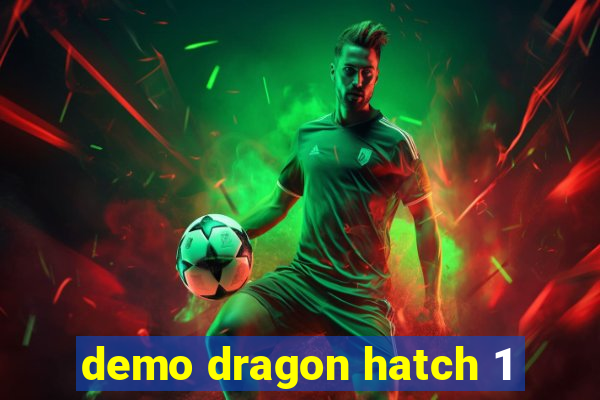 demo dragon hatch 1