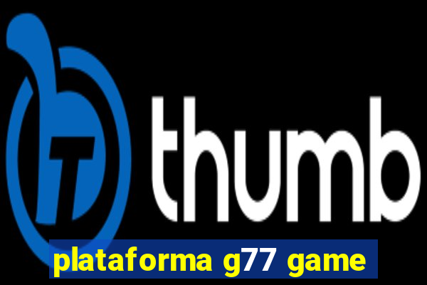 plataforma g77 game