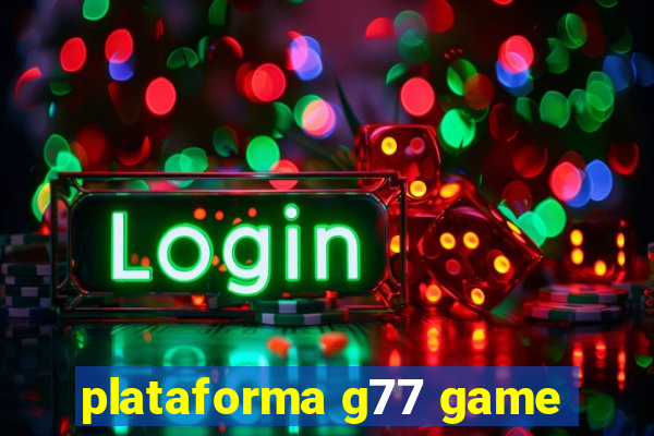 plataforma g77 game