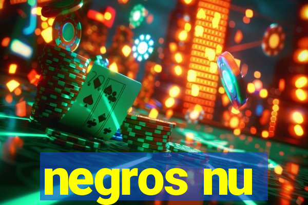 negros nu