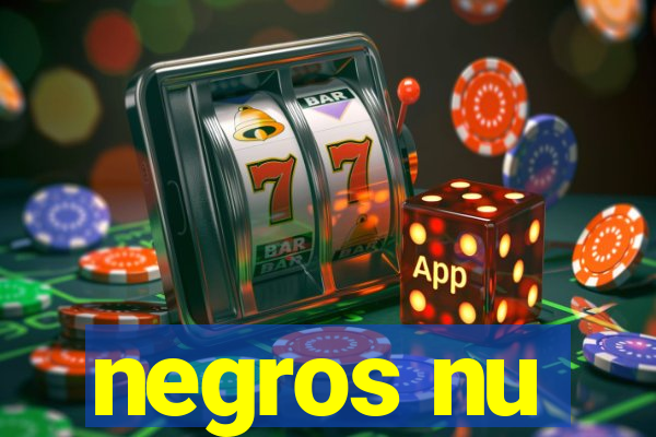 negros nu