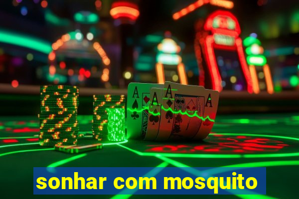 sonhar com mosquito