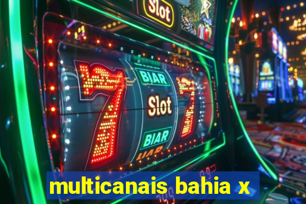 multicanais bahia x