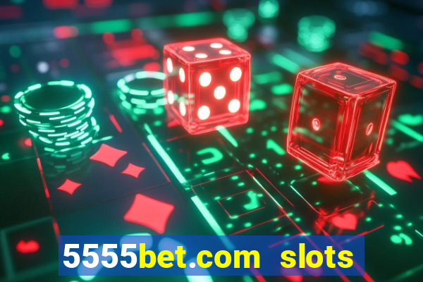 5555bet.com slots marca forte