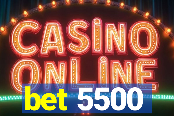 bet 5500
