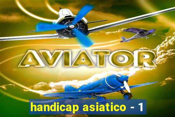 handicap asiatico - 1