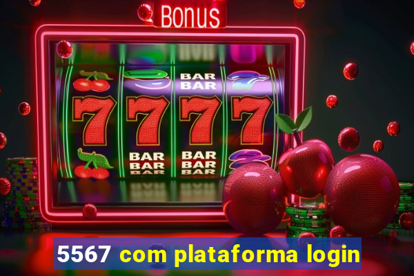 5567 com plataforma login
