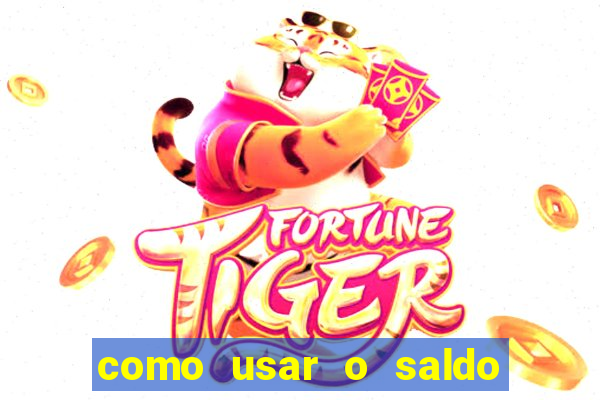 como usar o saldo da conta now big win