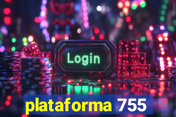 plataforma 755