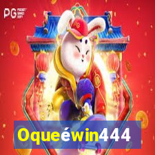 Oqueéwin444