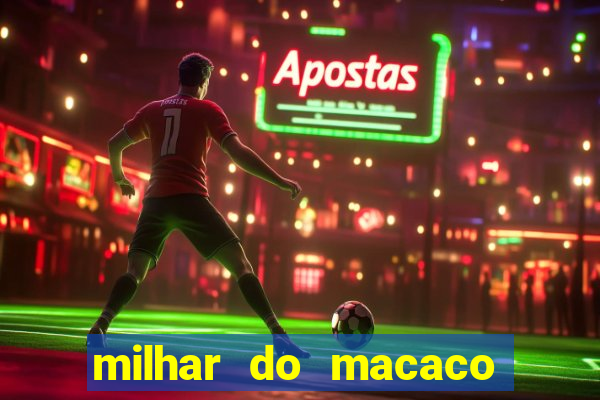 milhar do macaco que mais saem no jogo do bicho