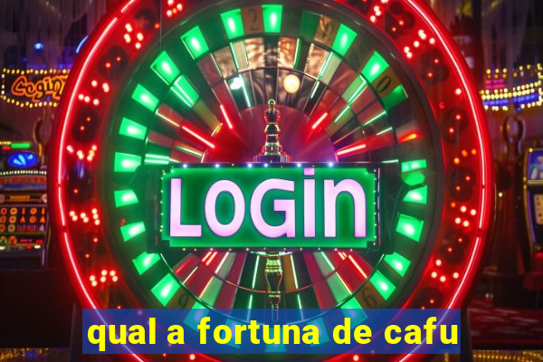 qual a fortuna de cafu