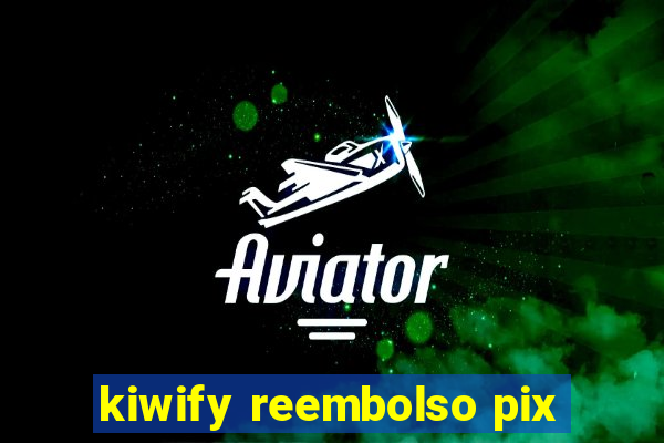 kiwify reembolso pix