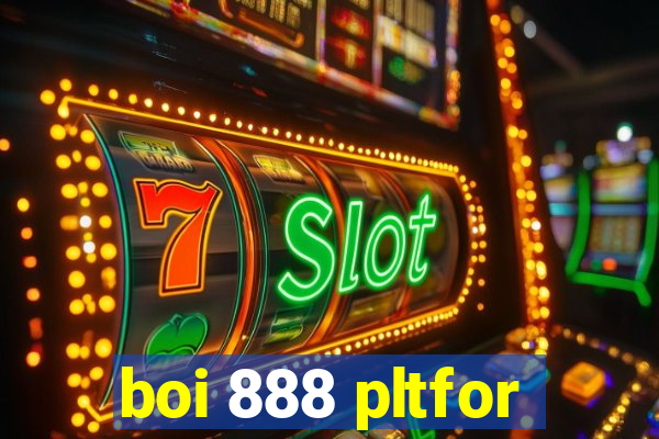 boi 888 pltfor