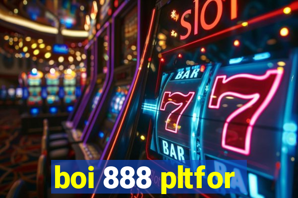 boi 888 pltfor
