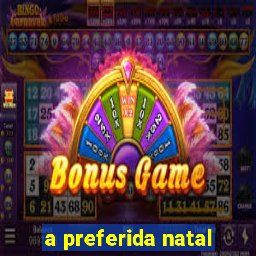 a preferida natal