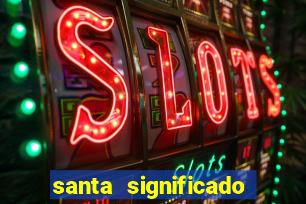 santa significado significado santa kaya