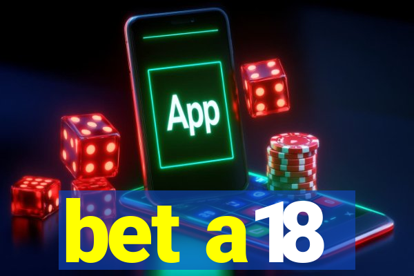 bet a18