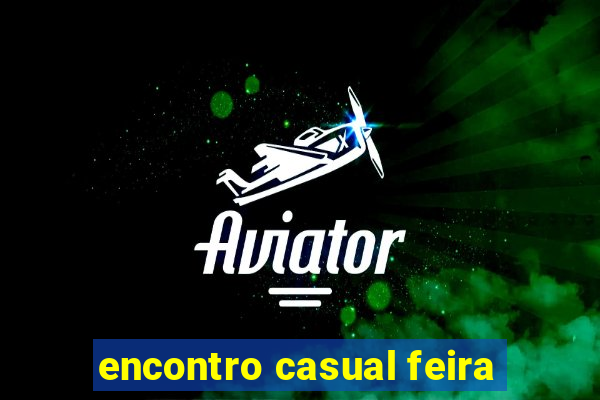encontro casual feira